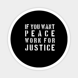 If you want peace work for justice Magnet